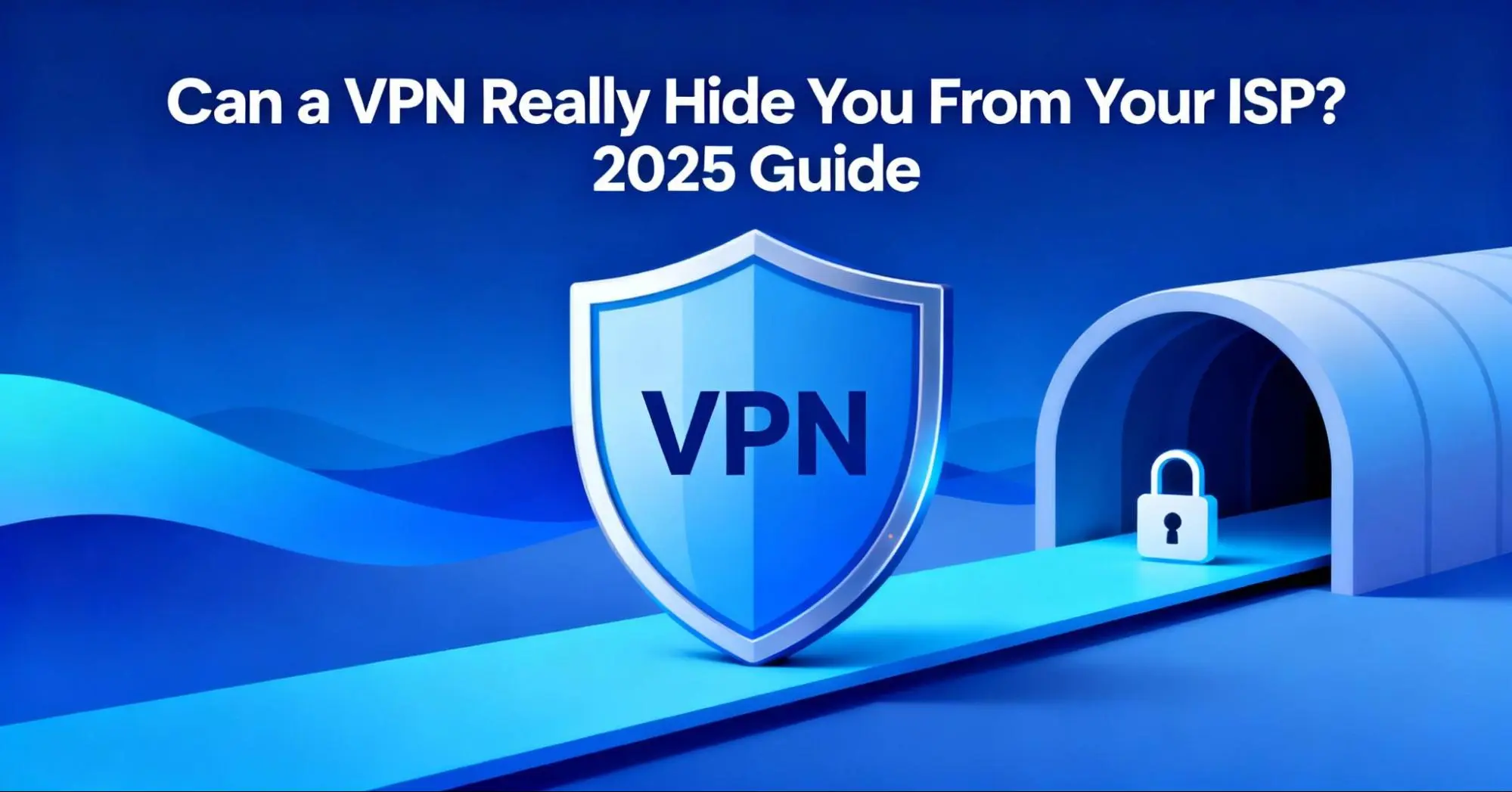 Can a VPN Really Hide You From Your ISP? (2026 Guide)